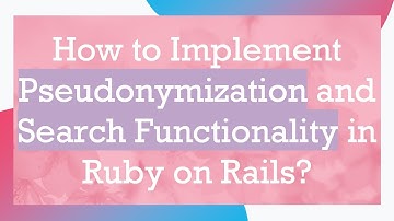 How to Implement Pseudonymization and Search Functionality in Ruby on Rails?