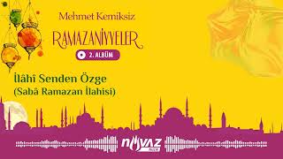 Mehmet Kemiksiz - İlâhî Senden Özge | Ramazaniyyeler 2 Albümünden