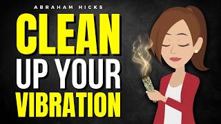 Clean Up Your Vibration and Watch What Happens Next  ✅ Abraham Hicks 2026