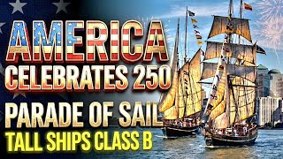 PARADE OF SAIL: CLASS B TALL SHIPS ⛵️ SAIL4TH 250 PARADE OF TALL SHIPS (Class B) ⛵️ America250 