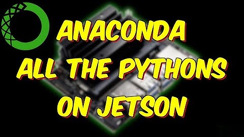 Install Anaconda on NVIDIA Jetson Tutorial - All the Pythons for AI & ML!