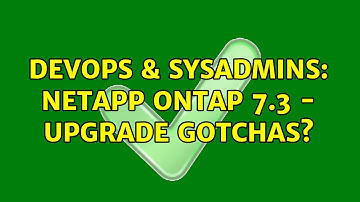 DevOps & SysAdmins: Netapp ONTAP 7.3 - Upgrade gotchas? (2 Solutions!!)
