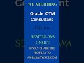 Oracle OTM consultant   Seattle, WA   Onsite