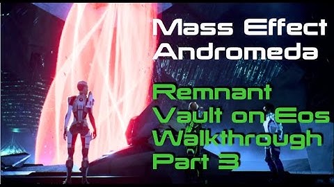 MASS EFFECT ANDROMEDA | REMNANT VAULT ON EOS WALKTHROUGH Pt  3