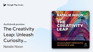 The Creativity Leap: Unleash Curiosity,… by Natalie Nixon · Audiobook preview