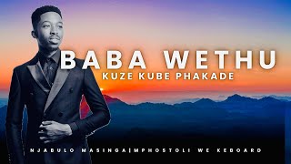 Baba Wethu | Kuze Kube Phakade - Njabulo Masinga (Feat. Mphosotoli We Keyboard)