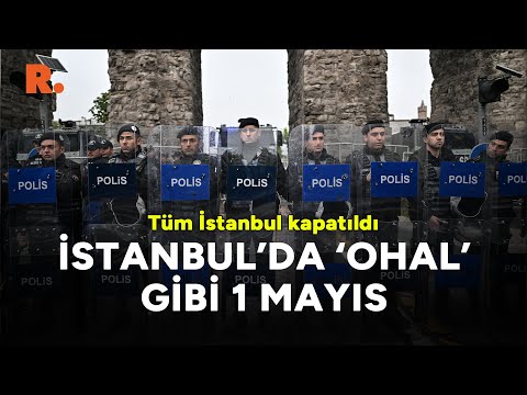 İstanbul'da 'olağanüstü' koşullarda 1 Mayıs