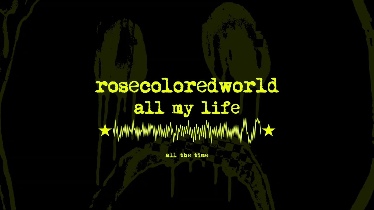 rosecoloredworld - all my life (official lyric video)