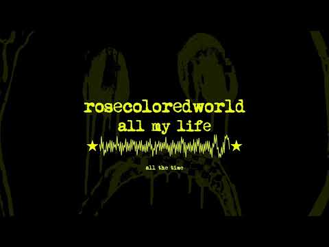 rosecoloredworld - all my life (official lyric video)