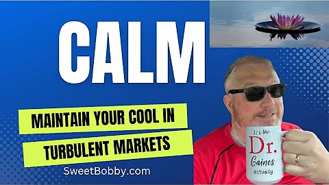 CALM - MAINTAIN YOUR COOL IN TURBULENT MARKETS