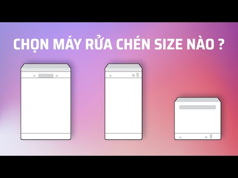 Hướng dẫn chọn máy rửa chén size nào là phù hợp