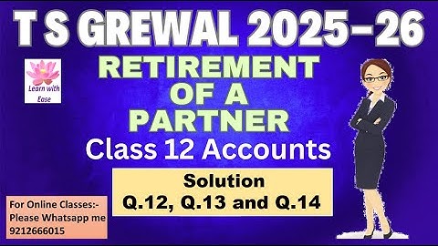 Q12, Q13 and Q14 Retirement of a Partner| TS Grewal 2025-26| Ch5| Class 12| Accounts@learnwithease