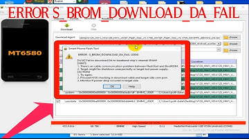 ERROR; S_BROM_DOWNLOAD_DA_FAIL SP Flash Tools How To Solve MT6580 SP FLASH TOOL ERROR FIX : Error