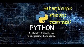Swap two numbers without using any temporary variable in python Swap Two Numbers In Python Without A Temporary Variable