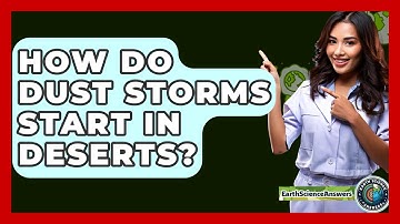 How Do Dust Storms Start In Deserts? - Earth Science Answers
