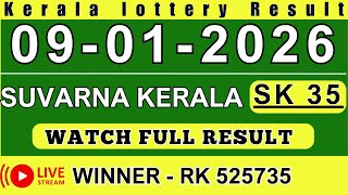 KERALA SUVARNA KERALAM SK-35 KERALA LOTTERY RESULT 9.1.26 | LIVE KERALA LOTTERY RESULT TODAY.