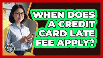 When Does a Credit Card Late Fee Apply?