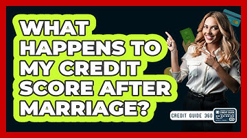 What Happens To My Credit Score After Marriage? - CreditGuide360.com