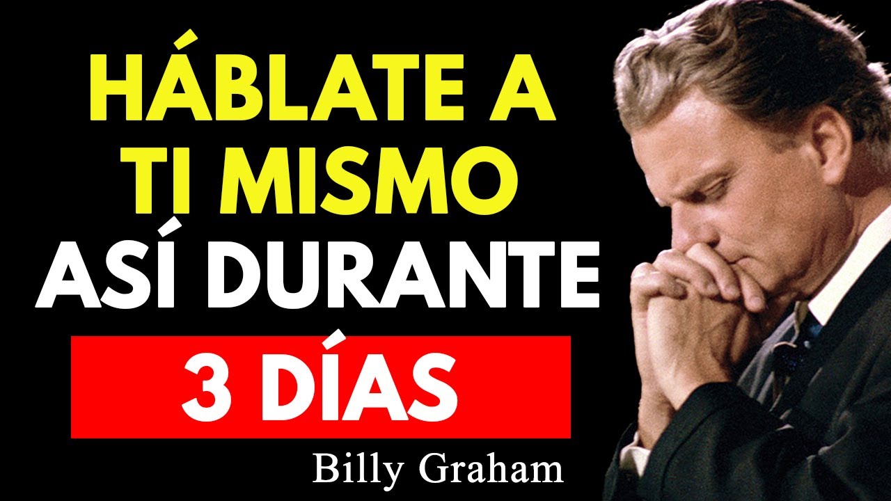 Háblate a ti Mismo Así Durante 3 Días y verás cómo Todo Pmpieza a Cambiar | Billy Graham