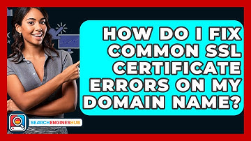 How Do I Fix Common SSL Certificate Errors On My Domain Name? - SearchEnginesHub.com
