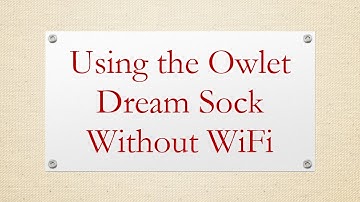 Using the Owlet Dream Sock Without WiFi