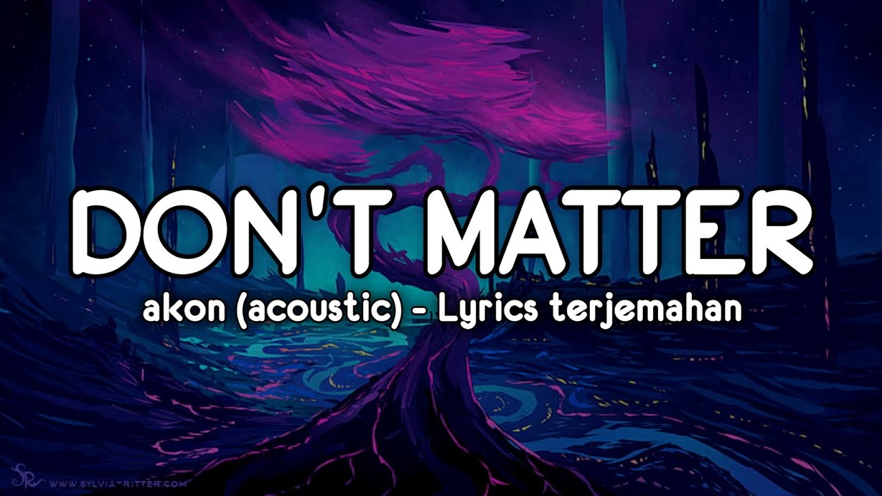 Matter mp3. Lyrics Terjemahan. Akon don't matter mp3 download.