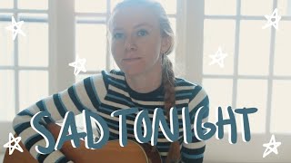 Video thumbnail of "sad tonight - chelsea cutler (cover)"