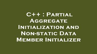 C++ : Partial Aggregate Initialization and Non-static Data Member Initializer