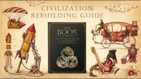 Ultimate Guide To Rebuilding A Civilization