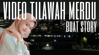VIDEO TILAWAH MERDU BUAT STORY WA