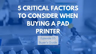 5 Things to Consider When Purchasing a Pad Printer (From a Manufacturer Who Builds Them)