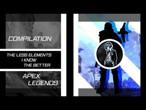 The Less Elements I Know The Better - Apex Compilation