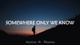 Gustixa - Somewhere Only We Know (Lyrics) ft. Rhianne