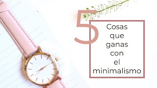 5 cosas que ganas con el MINIMALISMO