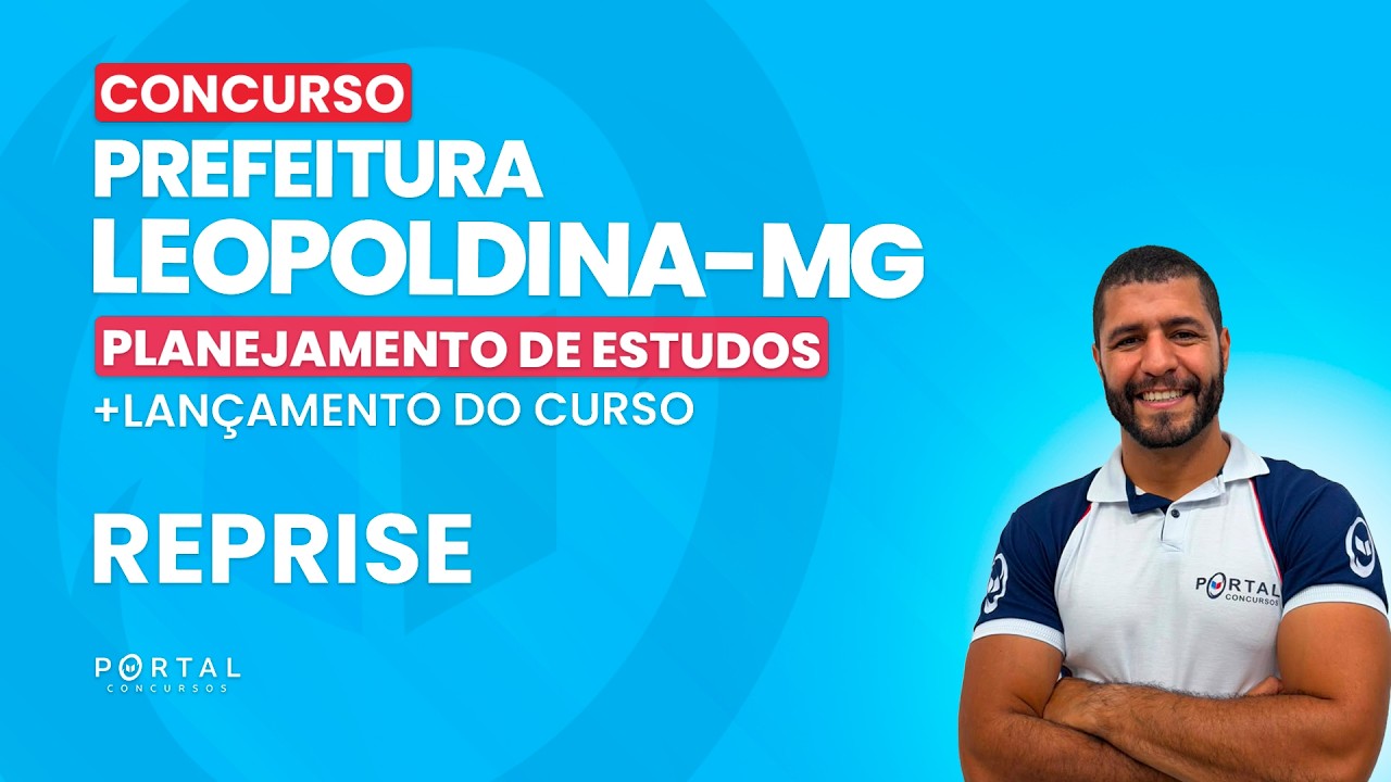 CONCURSO PREF. LEOPOLDINA/MG: PLANEJAMENTO DE ESTUDOS + LANÇAMENTO DO CURSO - REPRISE