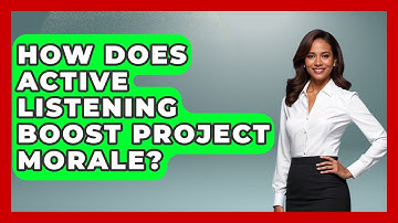 How Does Active Listening Boost Project Morale? - The Project Manager Toolkit