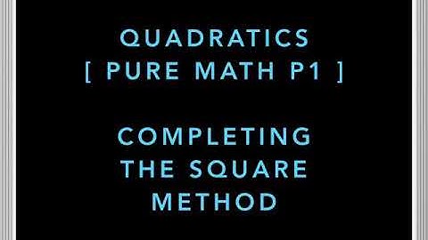 COMPLETING THE SQUARE | PURE MATH P1 | 9709  AS LEVEL MATHEMATICS
