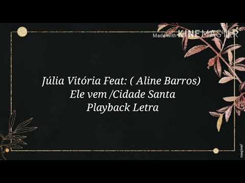 JÚLIA VITÓRIA FEAT ALINE BARROS - ELE VEM / A CIDADE SANTA PLAYBACK ...