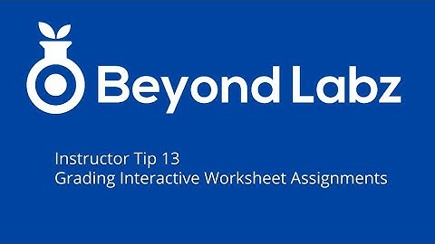 Beyond Labz Instructor Tip 13 - Grading Interactive Worksheet Assignments