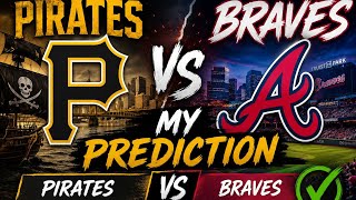 PITTSBURGH PIRATES VS BRAVES MY PREDICTION 