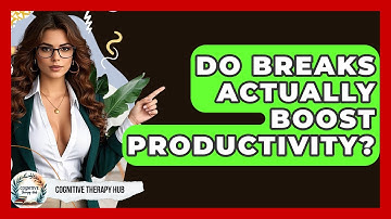 Do Breaks Actually Boost Productivity? - Cognitive Therapy Hub