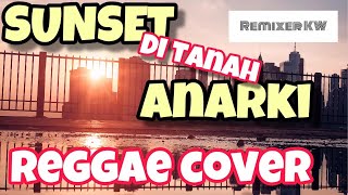 SUNSET DI TANAH ANARKI - REGGAE COVER