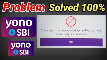 Yono SBI Login Problem / There seems to be a network issue please check connectivity of device