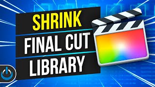 How to SHRINK a HUGE Final Cut Library