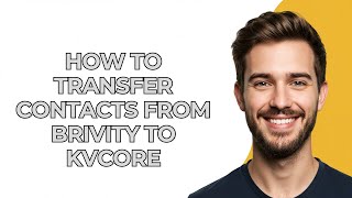 How to Transfer Contacts From Brivity to Kvcore - GUIDE!