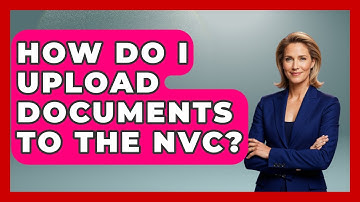 How Do I Upload Documents To The NVC? - US Citizenship Immigration Guide