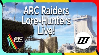 ARC Raiders - Lore-Hunters Live! [Embark Partner]