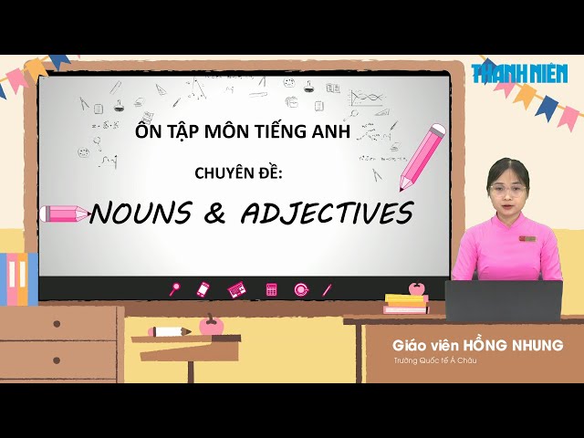 BÍ QUYẾT ÔN THI THPT 2024 | Môn Anh văn | Chuyên đề 8 | Vị trí của danh từ và tính từ class=