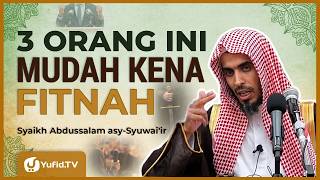 3 Orang yang Paling Mudah & Sering Kena Fitnah - Syaikh Abdussalam Asy-Syuwai'ir #NasehatUlama