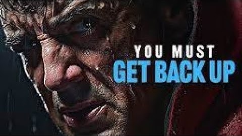 YOU MUST GET BACK UP   Powerful Motivational Speech